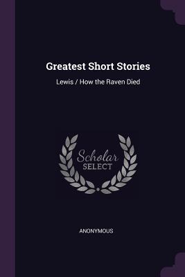 Read Greatest Short Stories: Lewis / How the Raven Died - Anonymous | ePub