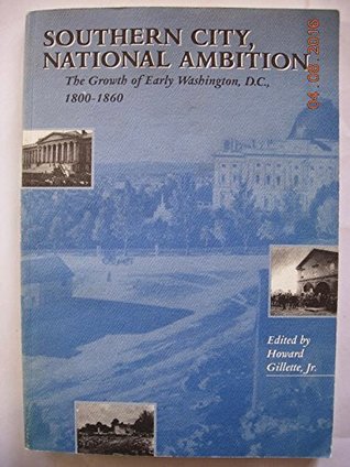 Download Southern city, national ambition: The growth of early Washington, D.C., 1800-1860 (Octagon research series) - Jr. Howard Gillette file in PDF