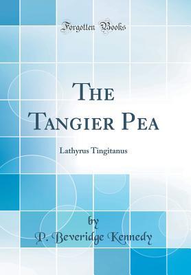 Read Online The Tangier Pea: Lathyrus Tingitanus (Classic Reprint) - P Beveridge Kennedy | ePub