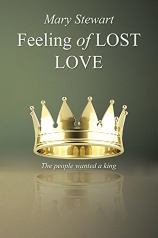 Read Online Feeling of Lost Love: The People Wanted a King - Mary Stewart file in ePub