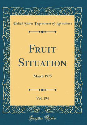 Download Fruit Situation, Vol. 194: March 1975 (Classic Reprint) - U.S. Department of Agriculture file in ePub