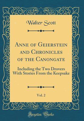 Download Anne of Geierstein and Chronicles of the Canongate, Vol. 2: Including the Two Drovers with Stories from the Keepsake (Classic Reprint) - Walter Scott | PDF