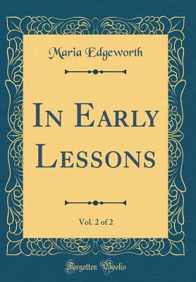 Full Download In Early Lessons, Vol. 2 of 2 (Classic Reprint) - Maria Edgeworth file in ePub