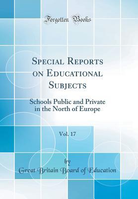 Download Special Reports on Educational Subjects, Vol. 17: Schools Public and Private in the North of Europe (Classic Reprint) - Great Britain Board of Education | ePub