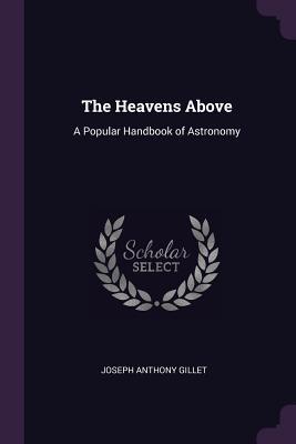 Download The Heavens Above: A Popular Handbook of Astronomy - J.A. Gillet file in PDF