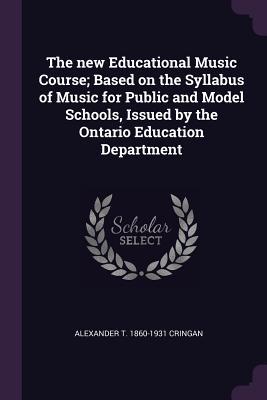Read Online The New Educational Music Course; Based on the Syllabus of Music for Public and Model Schools, Issued by the Ontario Education Department - Alexander Thom Cringan | ePub