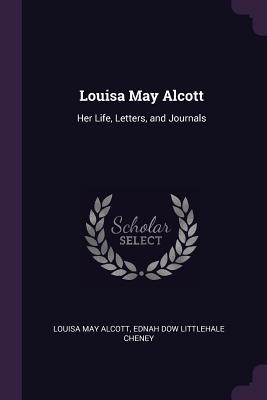 Full Download Louisa May Alcott: Her Life, Letters, and Journals - Louisa May Alcott file in ePub