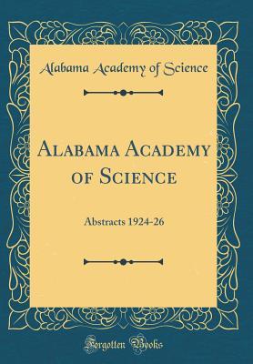 Full Download Alabama Academy of Science: Abstracts 1924-26 (Classic Reprint) - Alabama Academy of Science | ePub