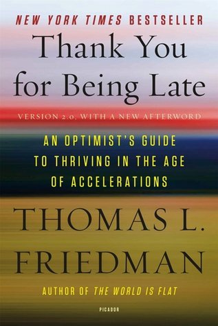 Full Download Thank You for Being Late: An Optimist's Guide to Thriving in the Age of Accelerations (Version 2.0, With a New Afterword) - Thomas L. Friedman file in ePub