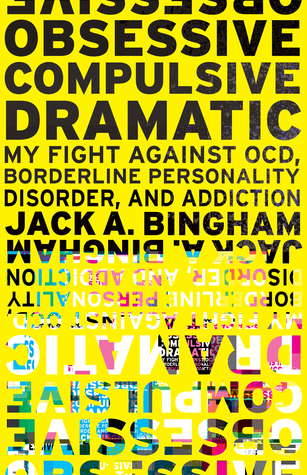 Full Download Obsessive-Compulsive Dramatic: My Fight Against OCD, Borderline Personality Disorder, and Addiction - Jack A. Bingham | ePub