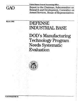 Download Defense Industrial Base: Dod's Manufacturing Technology Program Needs Systematic Evaluation - United States General Accountability Office file in PDF