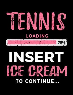 Download Tennis Loading 75% Insert Ice Cream to Continue: Writing Journal for Kids 8.5 X 11 - Gag Gift Books for Tennis Players V2 -  | PDF