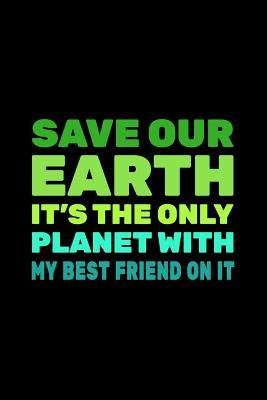 Read Save Our Earth It's the Only Planet with My Best Friend on It: Earth Day Books for Kids - 6x9 Journal Notebook -  | ePub