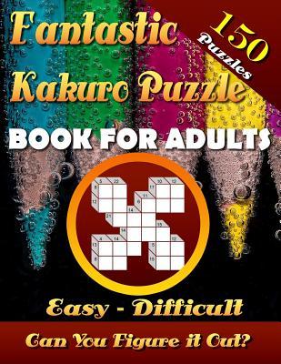 Download Fantastic Kakuro Puzzle Book for Adults. Easy to Difficult. (150 Puzzles).: Kakuro Puzzle Books for Adults. Kakuro Puzzles. Can You Solve Them All? - Marlon Talley file in PDF