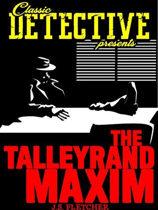 Read Online The Talleyrand Maxim (Classic Detective Presents) - J.S. Fletcher | ePub