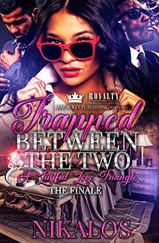 Read Trapped Between The Two - The Finale: A Lustful Love Triangle - Nikalos | ePub