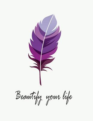 Full Download Beautify Your Life: Feather's Purple on Cover Notebook Journal Diary, 110 Pages, Dotgrid36 Pages Graph36 Pages and Lines38pages 8.5 X 11 - Tom Chia | ePub