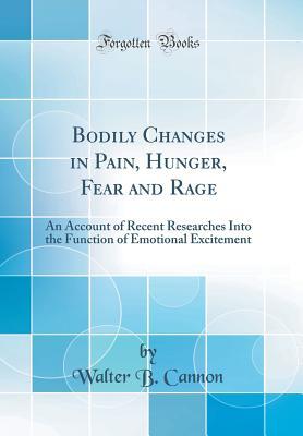 Read Online Bodily Changes in Pain, Hunger, Fear and Rage: An Account of Recent Researches Into the Function of Emotional Excitement (Classic Reprint) - Walter Bradford Cannon | PDF