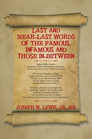 Read Online Last and Near-Last Words of the Famous, Infamous and Those In-Between - Joseph W. Lewis Jr. file in PDF