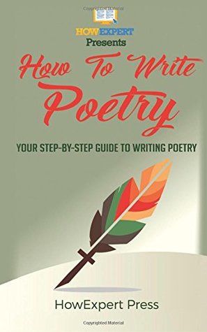 Read How To Write Poetry: Your Step-By-Step Guide To Writing a Poetry - HowExpert Press file in ePub