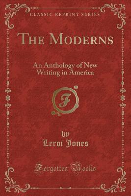 Download The Moderns: An Anthology of New Writing in America (Classic Reprint) - LeRoi Jones | ePub