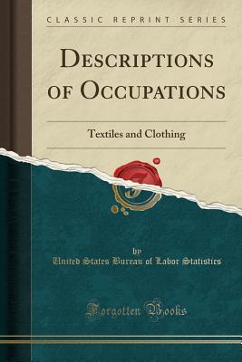 Download Descriptions of Occupations: Textiles and Clothing (Classic Reprint) - United States Bureau of Labo Statistics | PDF