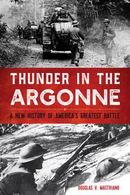 Download Thunder in the Argonne: A New History of America's Greatest Battle - Douglas V. Mastriano file in ePub