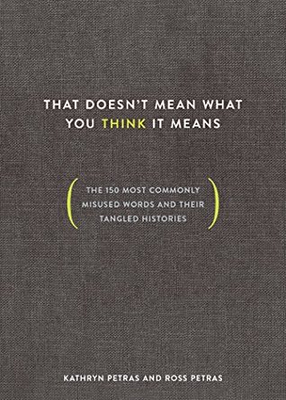 Read Online That Doesn't Mean What You Think It Means: The 150 Most Commonly Misused Words and Their Tangled Histories - Kathryn Petras file in ePub