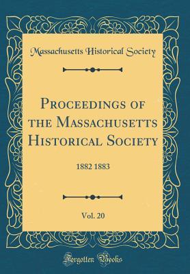 Read Online Proceedings of the Massachusetts Historical Society, Vol. 20: 1882 1883 (Classic Reprint) - Massachusetts Historical Society file in PDF