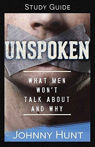 Read The Unspoken Study Guide: What Men Won't Talk About and Why - Johnny Hunt file in ePub