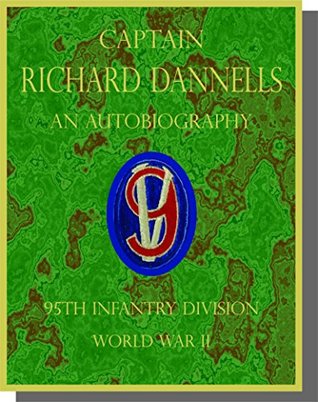 Read Captain Richard Dannells An Autobiography 95th Infantry Division: World War II - Richard Dannells Sr. | PDF