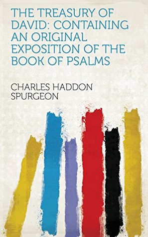 Full Download The treasury of David: containing an original exposition of the Book of psalms - Charles Haddon Spurgeon | PDF
