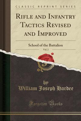 Full Download Rifle and Infantry Tactics Revised and Improved, Vol. 2: School of the Battalion (Classic Reprint) - William Joseph Hardee file in ePub