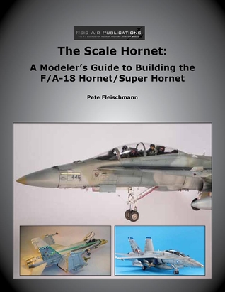Download The Scale Hornet: A Modeler's Guide to Building the F/A-18 Hornet/Super Hornet - Pete Fleischmann file in PDF