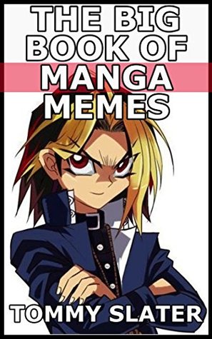 Read The Big Book Of Manga Memes: Bleach, Naruto, Death Note, Pokemon, Fairy Tail, Sword Art Online And More - Tommy Slater | ePub