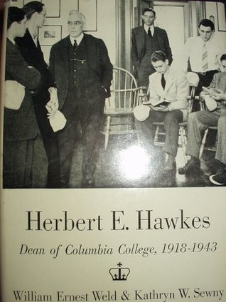 Full Download Herbert E. Hawkes: Dean of Columbia College,1918-1943 - William Ernest Weld | ePub