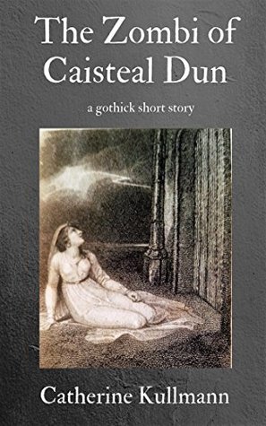 Download The Zombi of Caisteal Dun - A Gothick Short Story - Catherine Kullmann | ePub