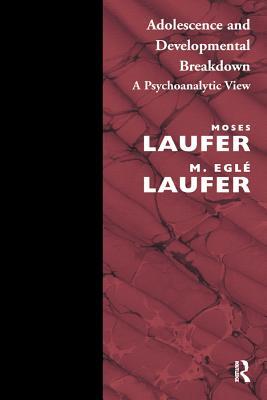 Read Online Adolescence and Developmental Breakdown: A Psychoanalytic View - M. Egle Laufer | ePub