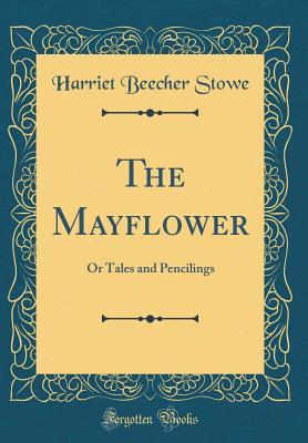 Download The Mayflower: Or Tales and Pencilings (Classic Reprint) - Harriet Beecher Stowe file in ePub