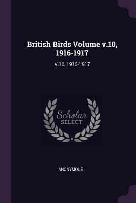 Read Online British Birds Volume V.10, 1916-1917: V.10, 1916-1917 - Anonymous file in ePub