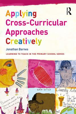 Read Online Applying Cross-Curricular Approaches Creatively - Jonathan Barnes file in PDF
