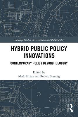 Full Download Hybrid Public Policy Innovations: Contemporary Policy Beyond Ideology - Mark Fabian file in ePub