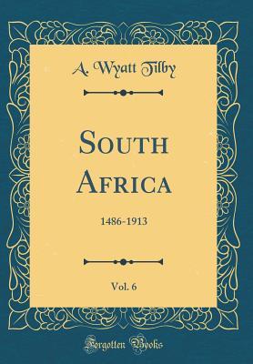 Read South Africa, Vol. 6: 1486-1913 (Classic Reprint) - A Wyatt Tilby file in ePub