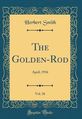 Download The Golden-Rod, Vol. 26: April, 1916 (Classic Reprint) - Herbert Smith | ePub