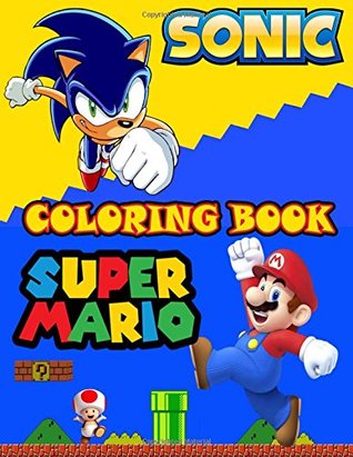 Read Online Coloring Book: Sonic and Mario, This Amazing Coloring Book Will Make Your Kids Happier and Give Them Joy(ages 4-10) - Mr Somario | PDF