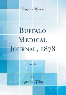 Read Buffalo Medical Journal, 1878, Vol. 12 (Classic Reprint) - Austin Flint file in PDF