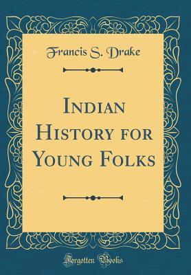 Download Indian History for Young Folks (Classic Reprint) - Francis S Drake file in PDF