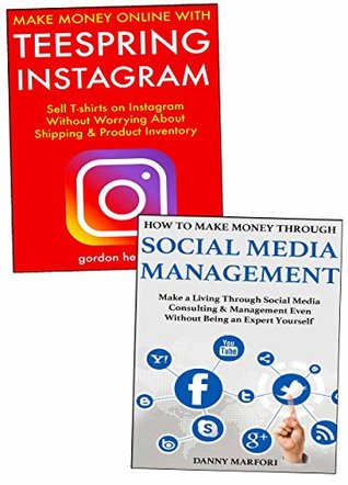 Read Make Money Online Through Side-Hustle Internet Business: Earning Part-Time Profits via Teespring Instagram Marketing and Social Media Management Business - Gordon Hedley | PDF