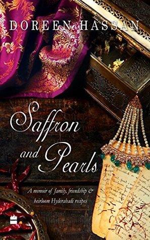 Read Online Saffron and Pearls: A Memoir of Family, Friendship & Heirloom HyderabadiRecipes - Doreen Hassan file in PDF