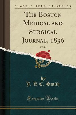 Full Download The Boston Medical and Surgical Journal, 1836, Vol. 14 (Classic Reprint) - J V C Smith file in PDF